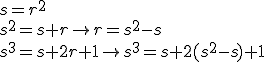 s=r^2\\<br />s^2=s+r \to r=s^2-s\\<br />s^3=s+2r+1 \to s^3=s+2(s^2-s)+1